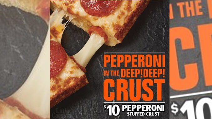 Little Caesars Debuts New Pepperoni Stuffed Crust Deep Deep Dish Pizza