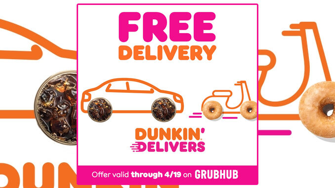 Dunkin’ Offers Free Delivery With Grubhub On Orders Of $10 Or More Through April 19