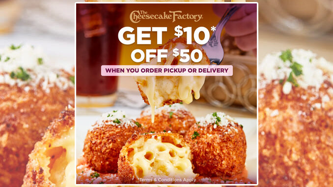 The Cheesecake Factory Offers $10 Off $50 Pickup Or Delivery Orders From April 18-21, 2022